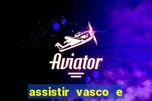 assistir vasco e internacional futemax